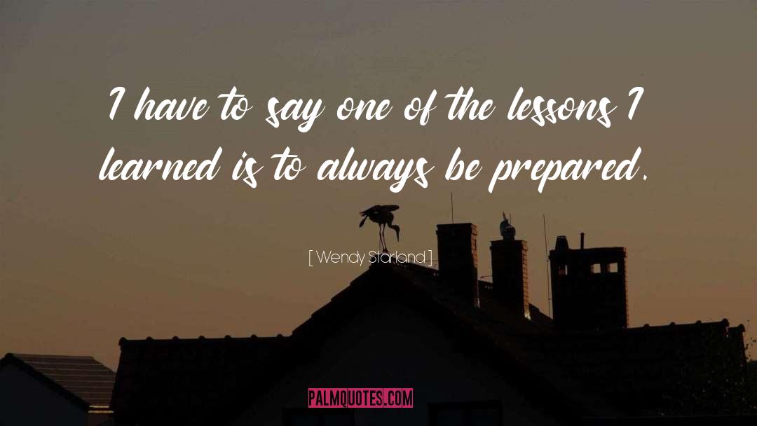 Wendy Starland Quotes: I have to say one