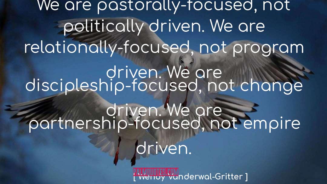 Wendy Vanderwal-Gritter Quotes: We are pastorally-focused, not politically