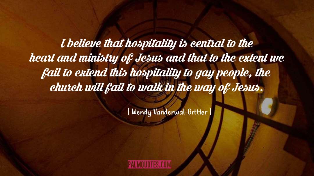 Wendy Vanderwal-Gritter Quotes: I believe that hospitality is