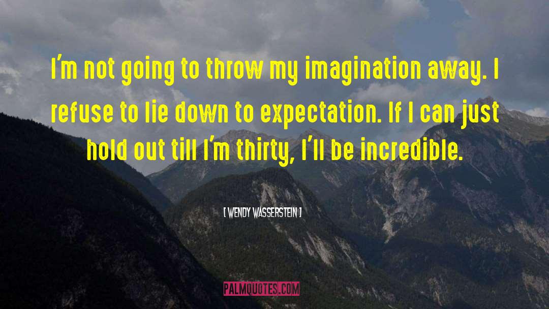 Wendy Wasserstein Quotes: I'm not going to throw