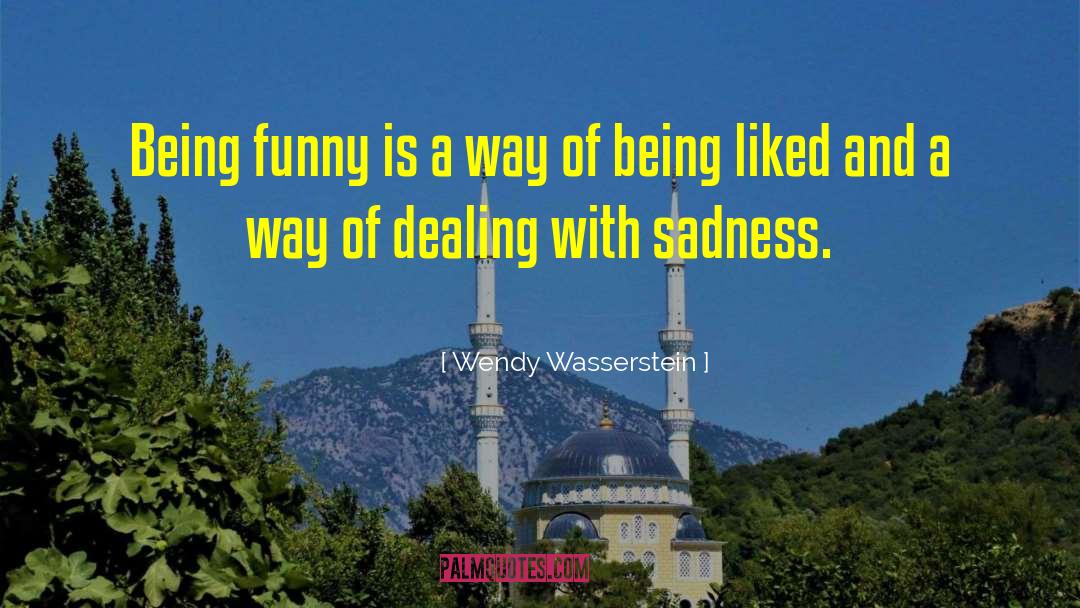 Wendy Wasserstein Quotes: Being funny is a way