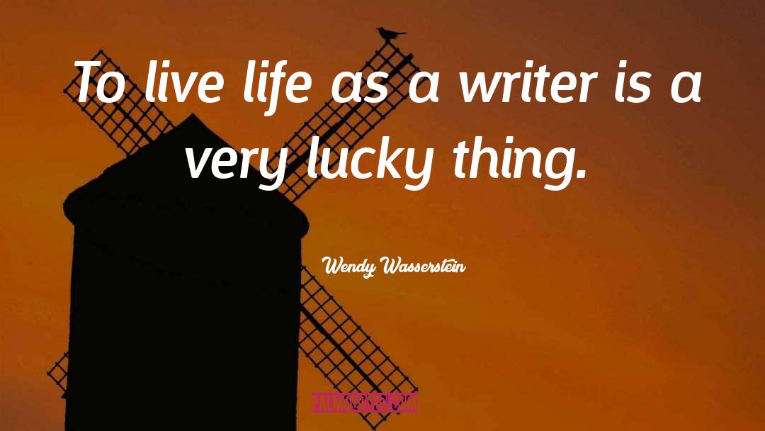 Wendy Wasserstein Quotes: To live life as a