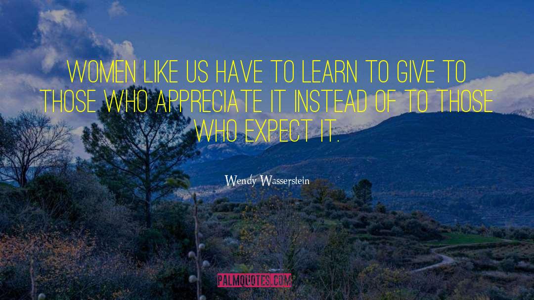 Wendy Wasserstein Quotes: Women like us have to