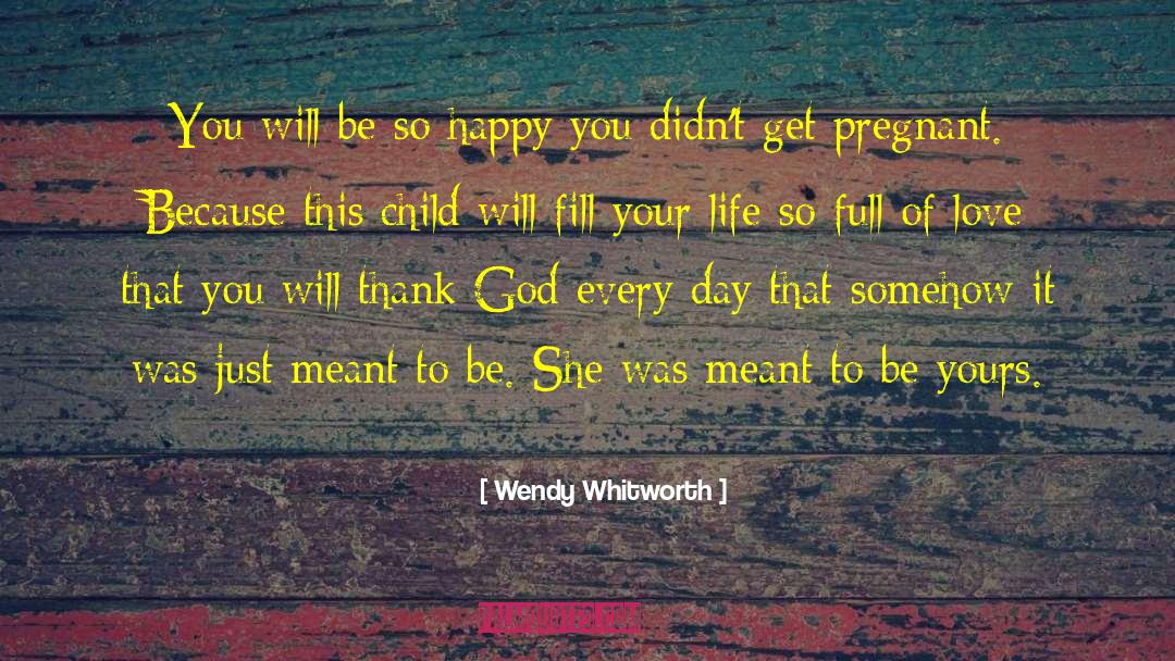 Wendy Whitworth Quotes: You will be so happy