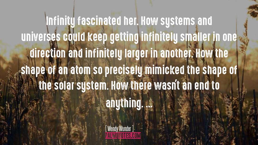 Wendy Wunder Quotes: Infinity fascinated her. How systems