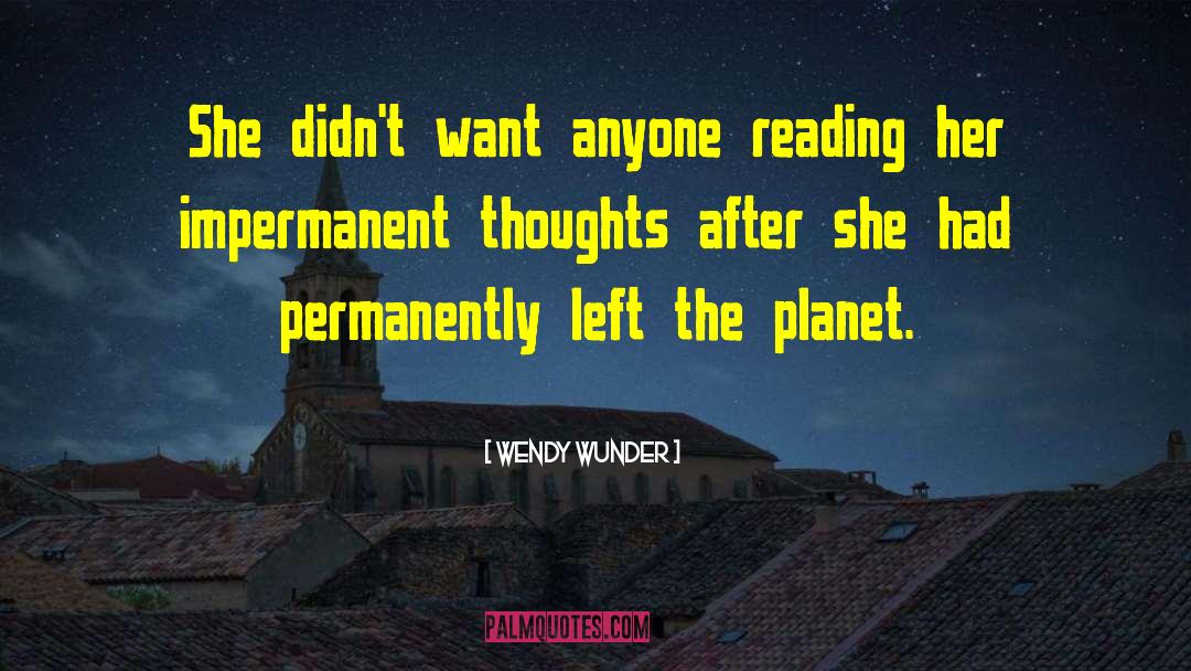 Wendy Wunder Quotes: She didn't want anyone reading