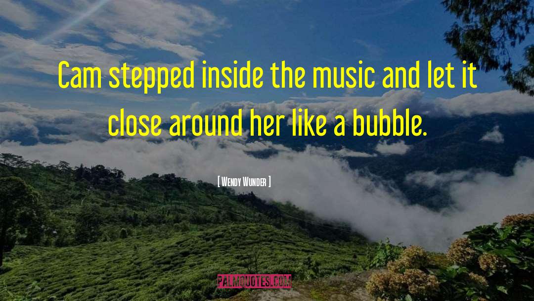 Wendy Wunder Quotes: Cam stepped inside the music