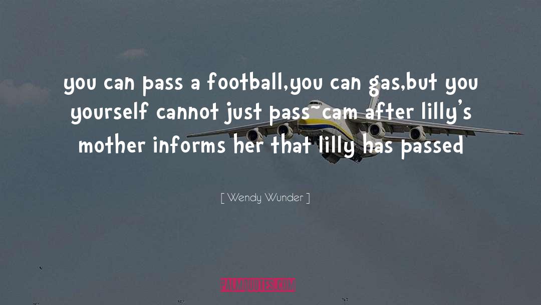 Wendy Wunder Quotes: you can pass a football,you