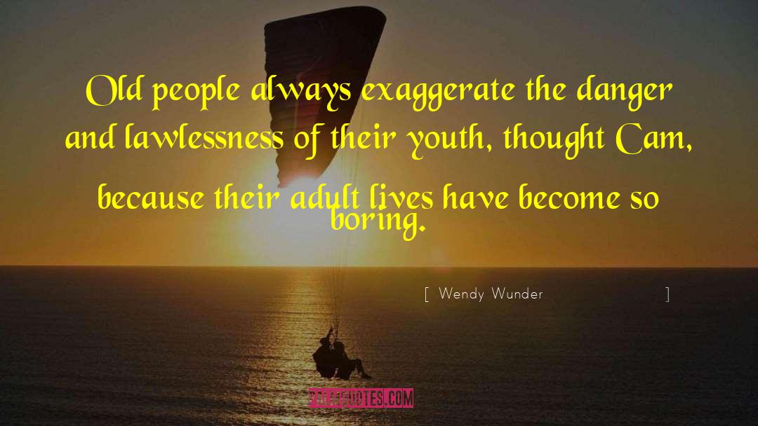 Wendy Wunder Quotes: Old people always exaggerate the