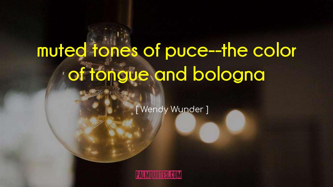 Wendy Wunder Quotes: muted tones of puce--the color