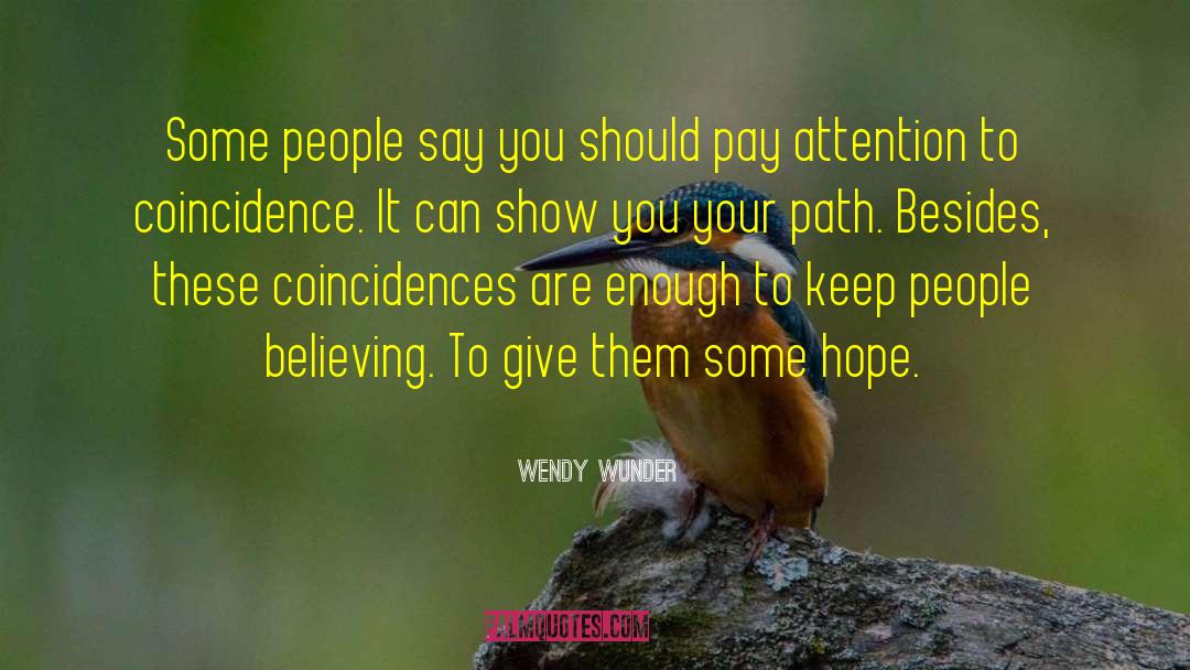 Wendy Wunder Quotes: Some people say you should