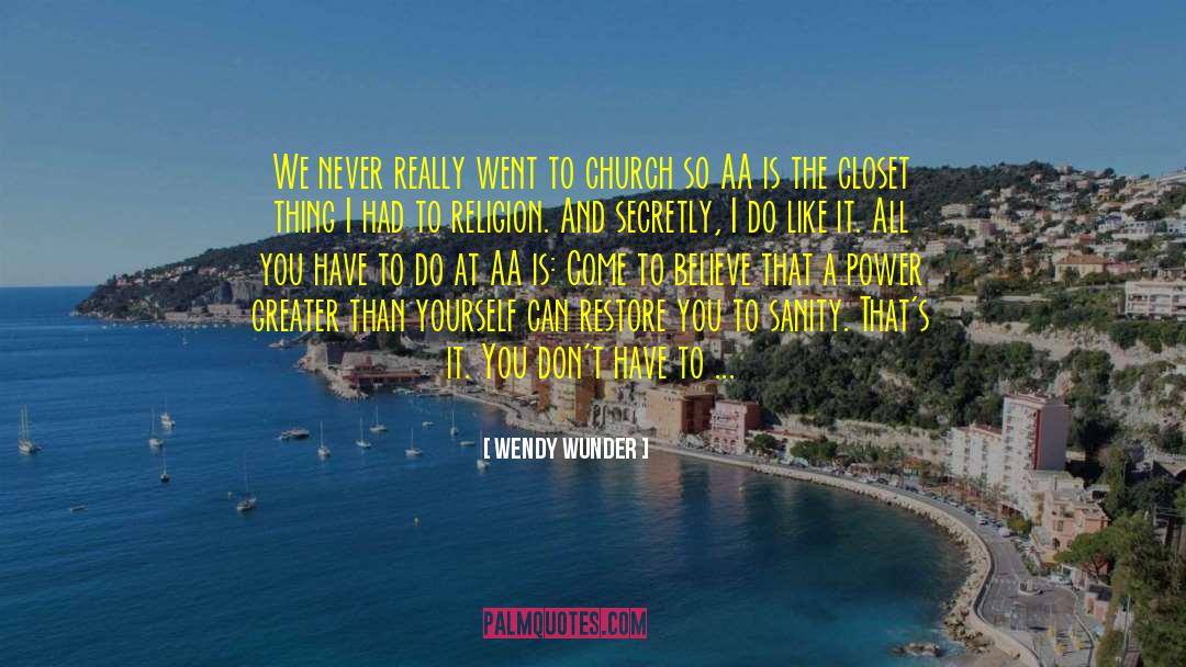 Wendy Wunder Quotes: We never really went to