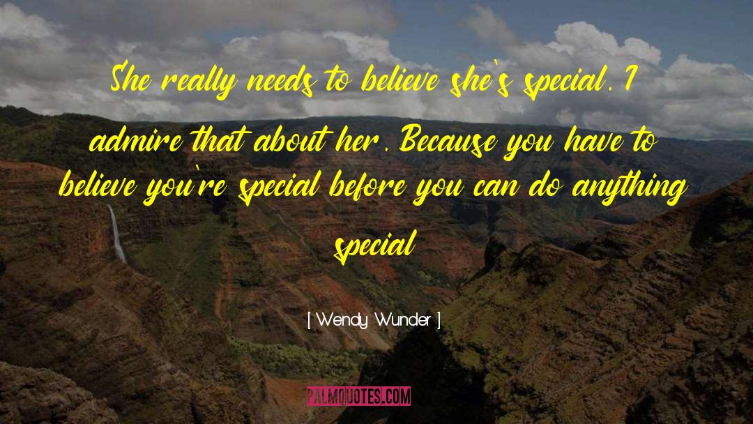 Wendy Wunder Quotes: She really needs to believe