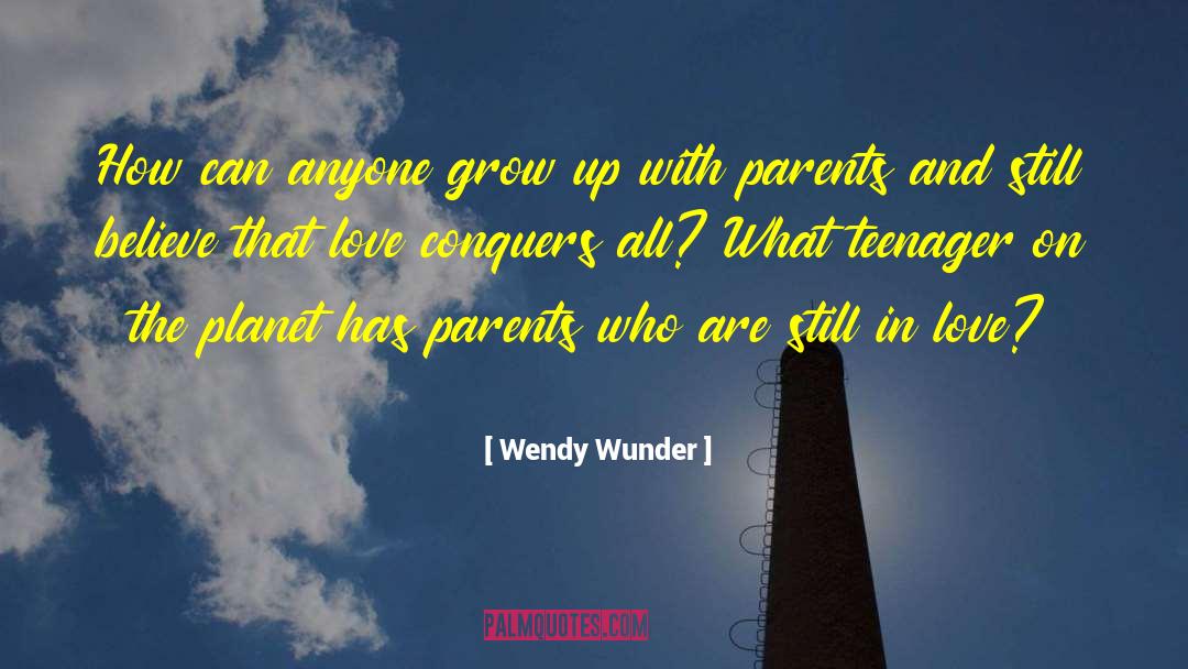 Wendy Wunder Quotes: How can anyone grow up