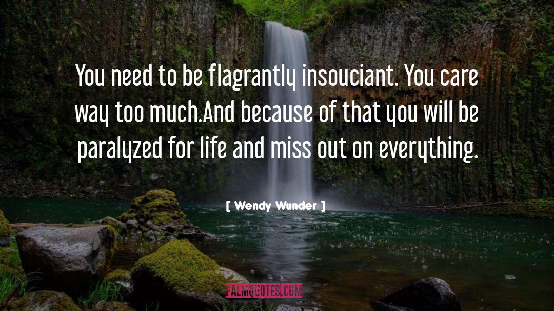 Wendy Wunder Quotes: You need to be flagrantly