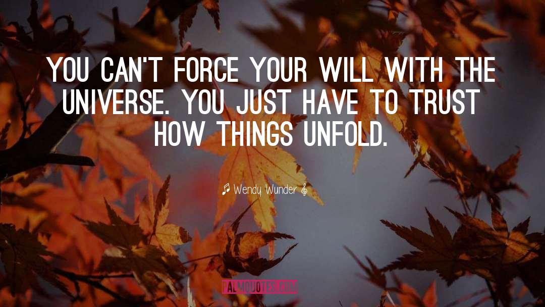 Wendy Wunder Quotes: You can't force your will