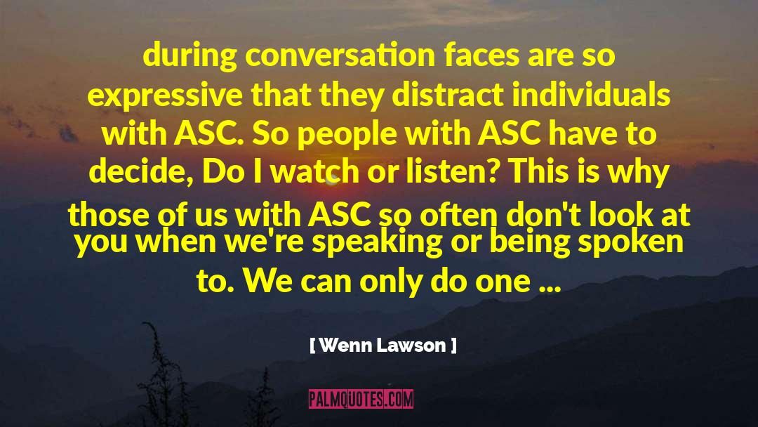 Wenn Lawson Quotes: during conversation faces are so
