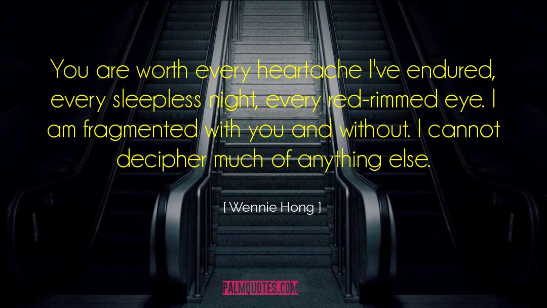 Wennie Hong Quotes: You are worth every heartache