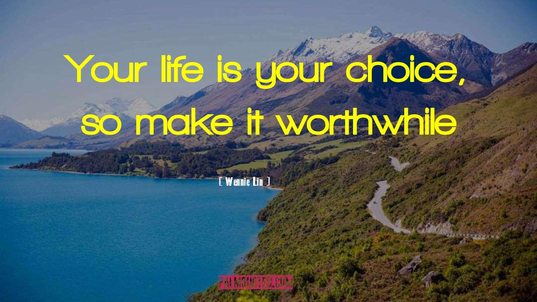 Wennie Lin Quotes: Your life is your choice,