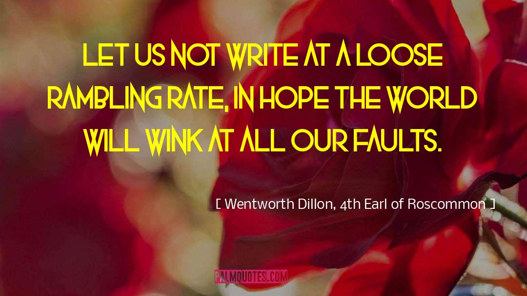 Wentworth Dillon, 4th Earl Of Roscommon Quotes: Let us not write at