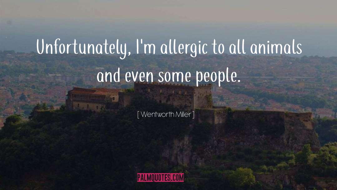 Wentworth Miller Quotes: Unfortunately, I'm allergic to all