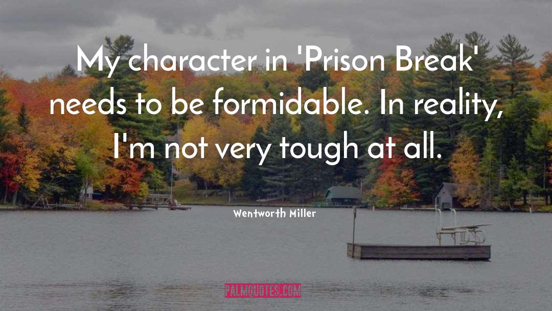 Wentworth Miller Quotes: My character in 'Prison Break'