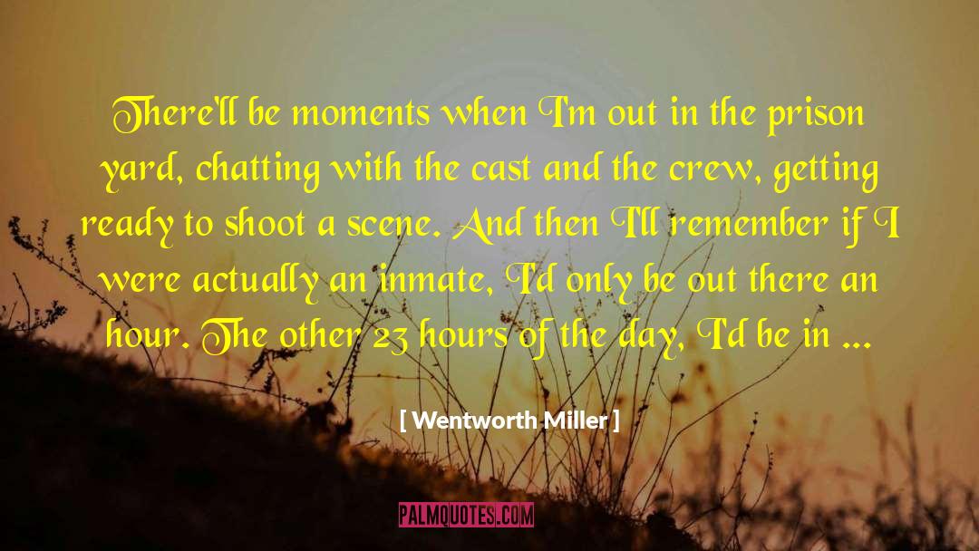 Wentworth Miller Quotes: There'll be moments when I'm