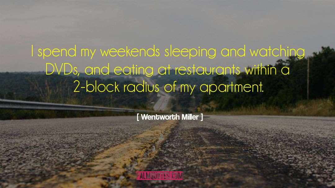 Wentworth Miller Quotes: I spend my weekends sleeping