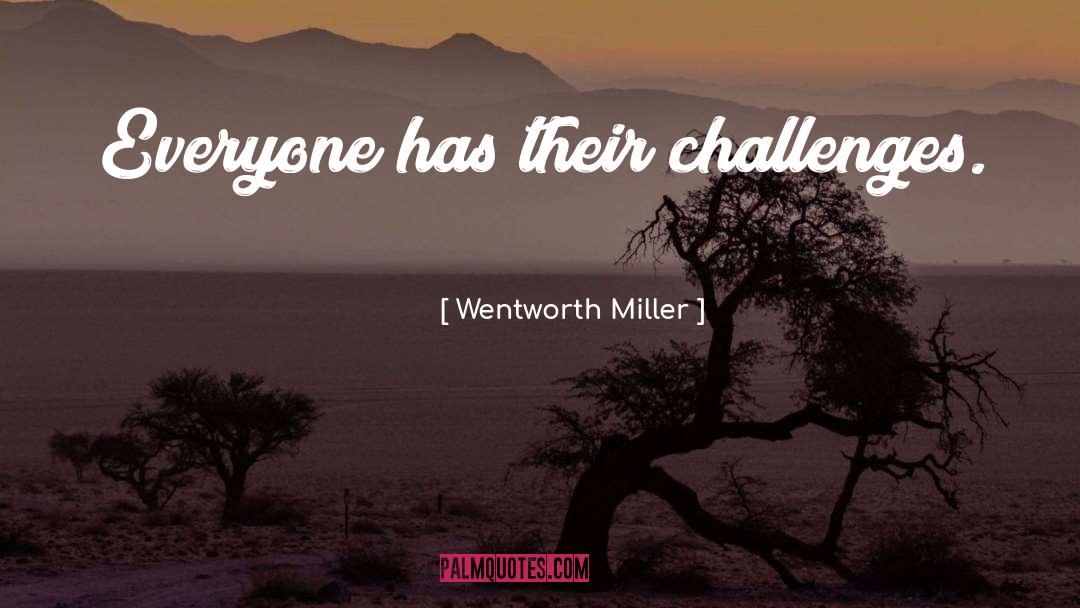 Wentworth Miller Quotes: Everyone has their challenges.