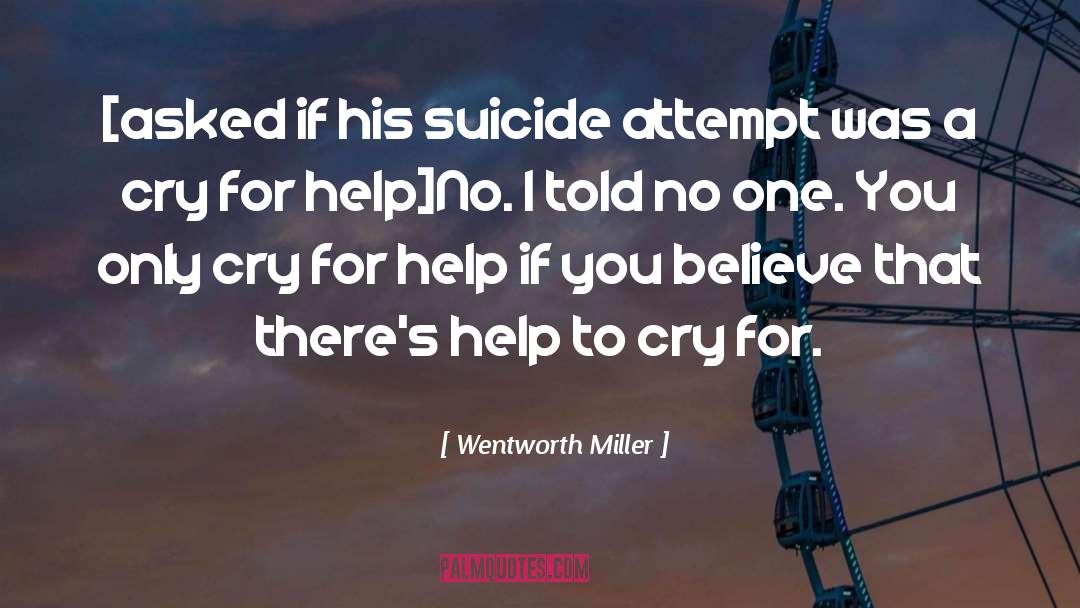 Wentworth Miller Quotes: [asked if his suicide attempt