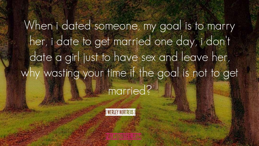 Werley Nortreus Quotes: When i dated someone, my