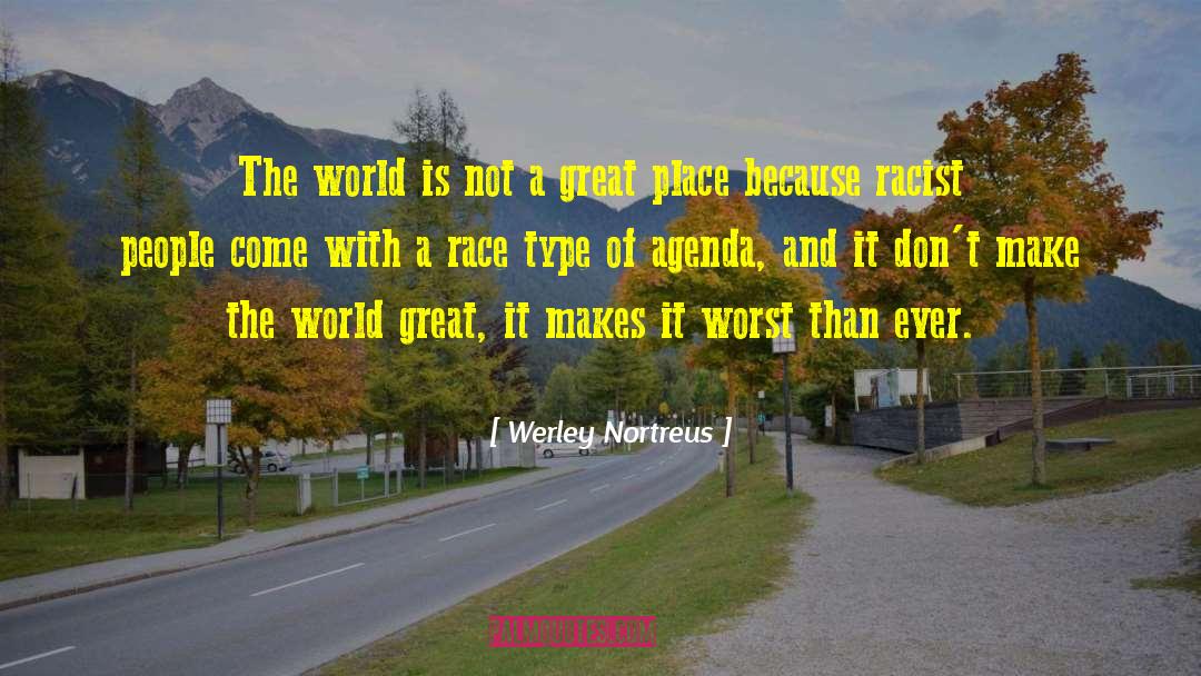 Werley Nortreus Quotes: The world is not a