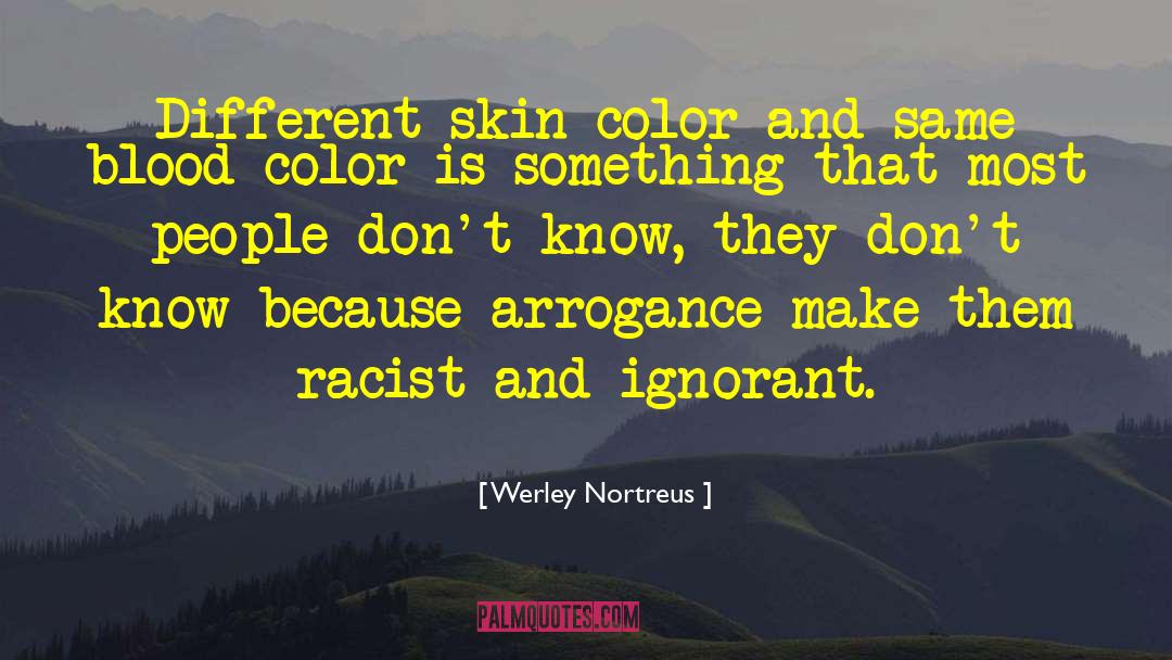 Werley Nortreus Quotes: Different skin color and same
