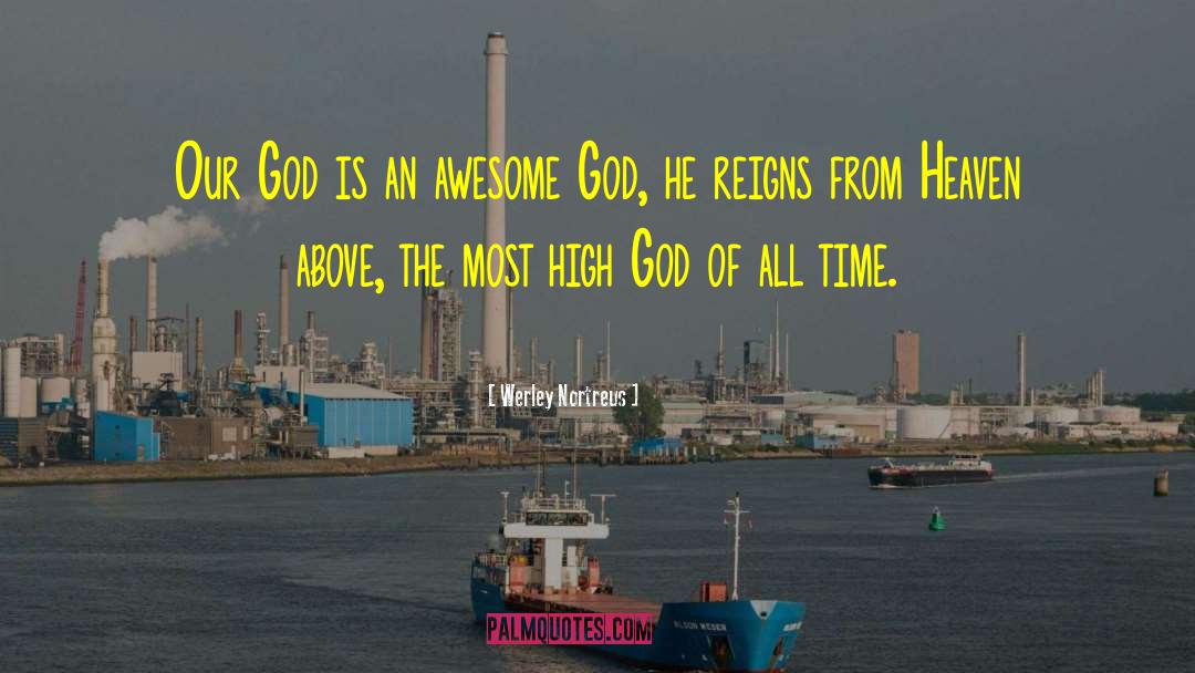Werley Nortreus Quotes: Our God is an awesome