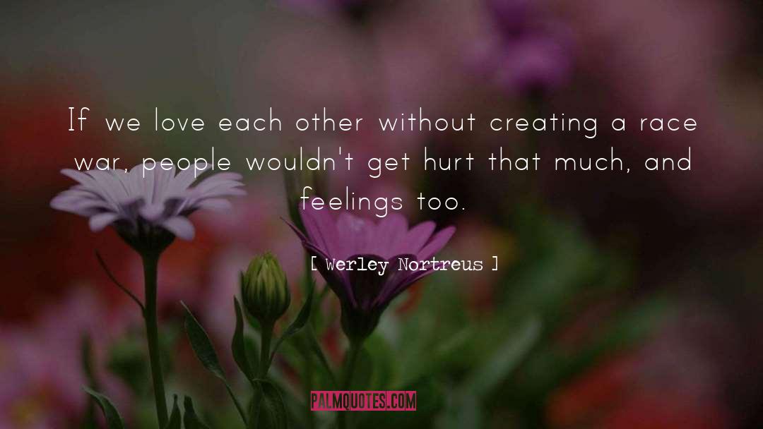 Werley Nortreus Quotes: If we love each other