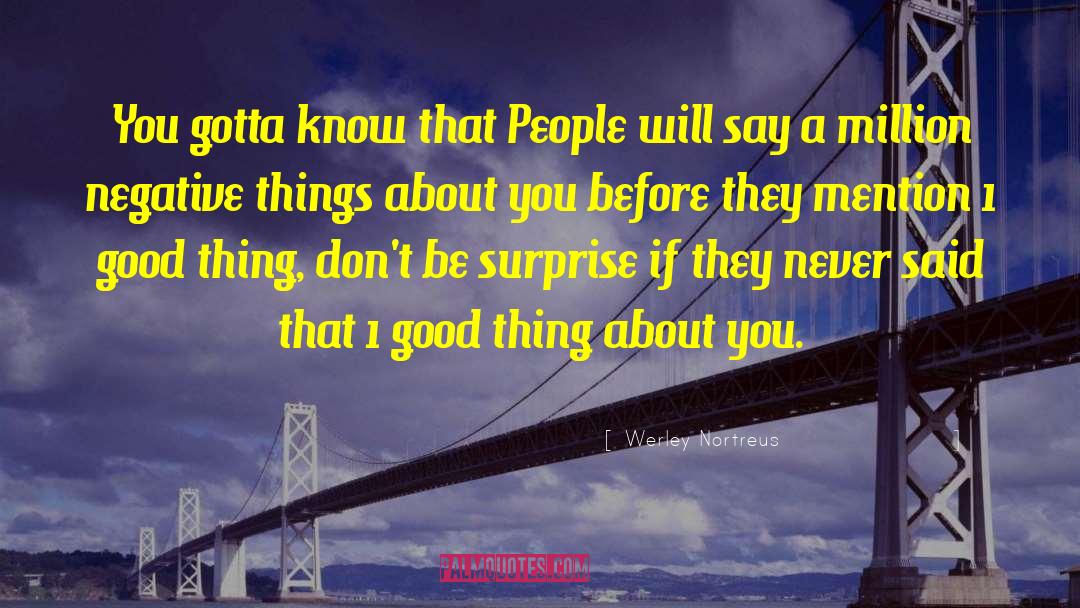 Werley Nortreus Quotes: You gotta know that People