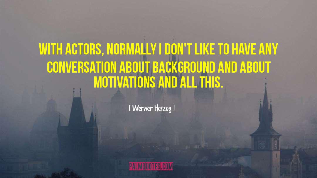 Werner Herzog Quotes: With actors, normally I don't