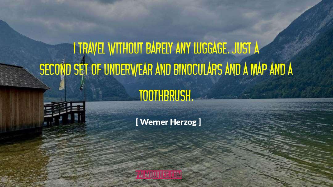 Werner Herzog Quotes: I travel without barely any