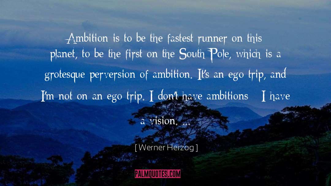 Werner Herzog Quotes: Ambition is to be the