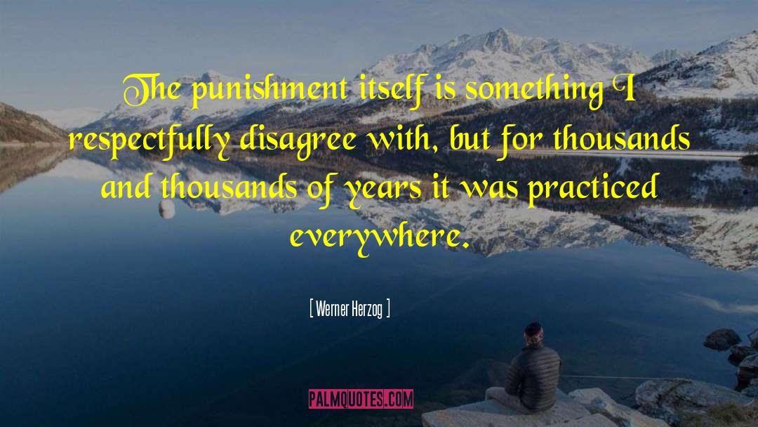 Werner Herzog Quotes: The punishment itself is something