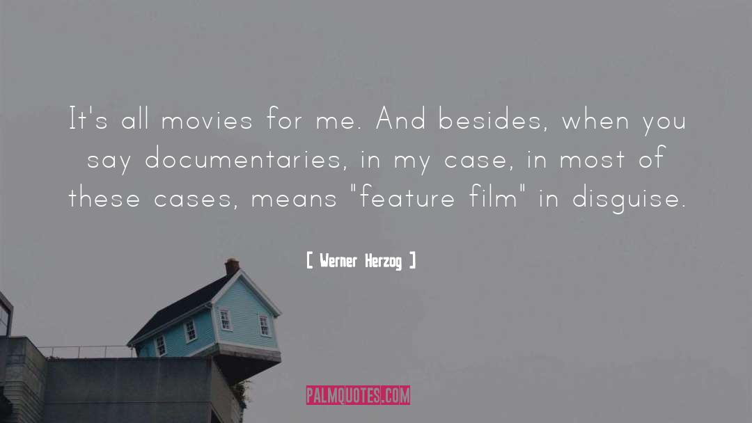 Werner Herzog Quotes: It's all movies for me.