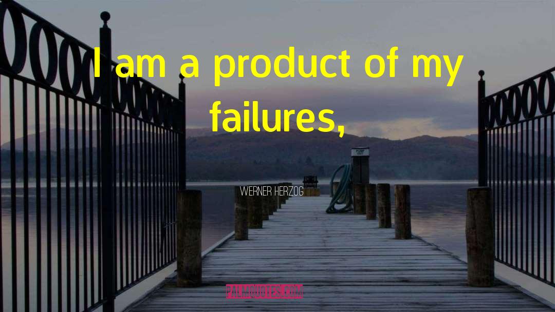 Werner Herzog Quotes: I am a product of