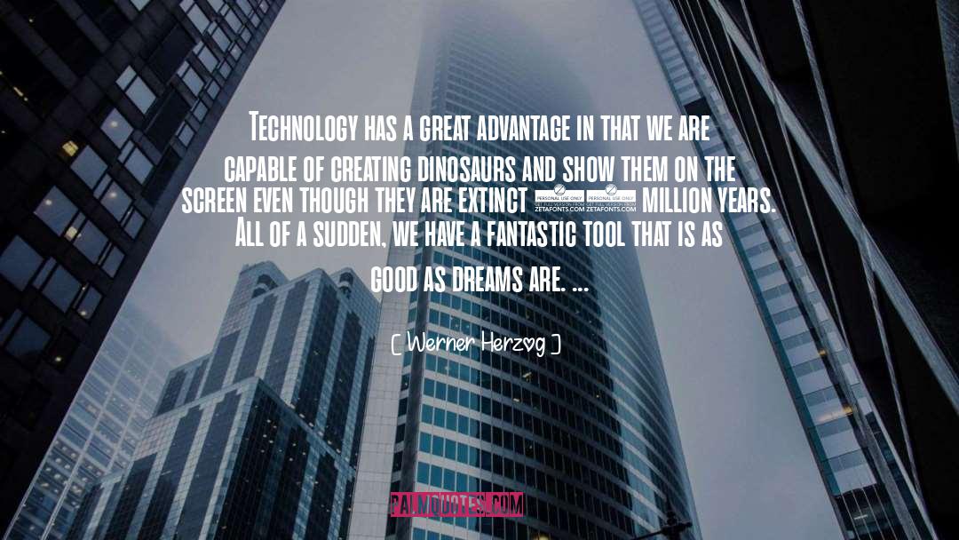 Werner Herzog Quotes: Technology has a great advantage