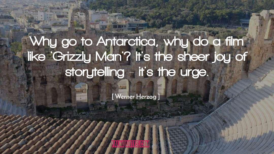 Werner Herzog Quotes: Why go to Antarctica, why
