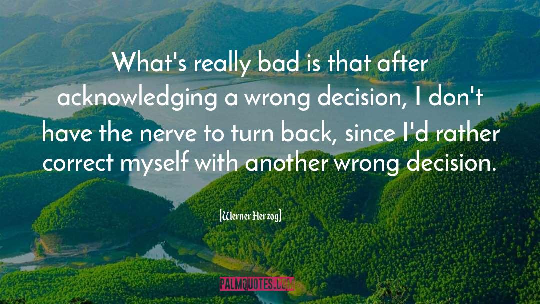 Werner Herzog Quotes: What's really bad is that