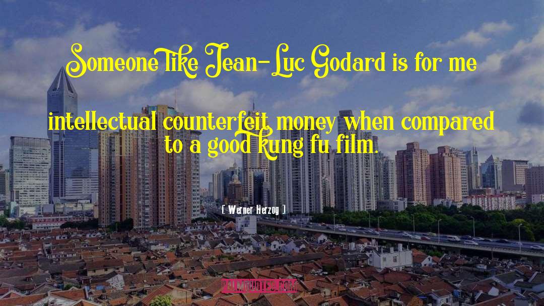 Werner Herzog Quotes: Someone like Jean-Luc Godard is