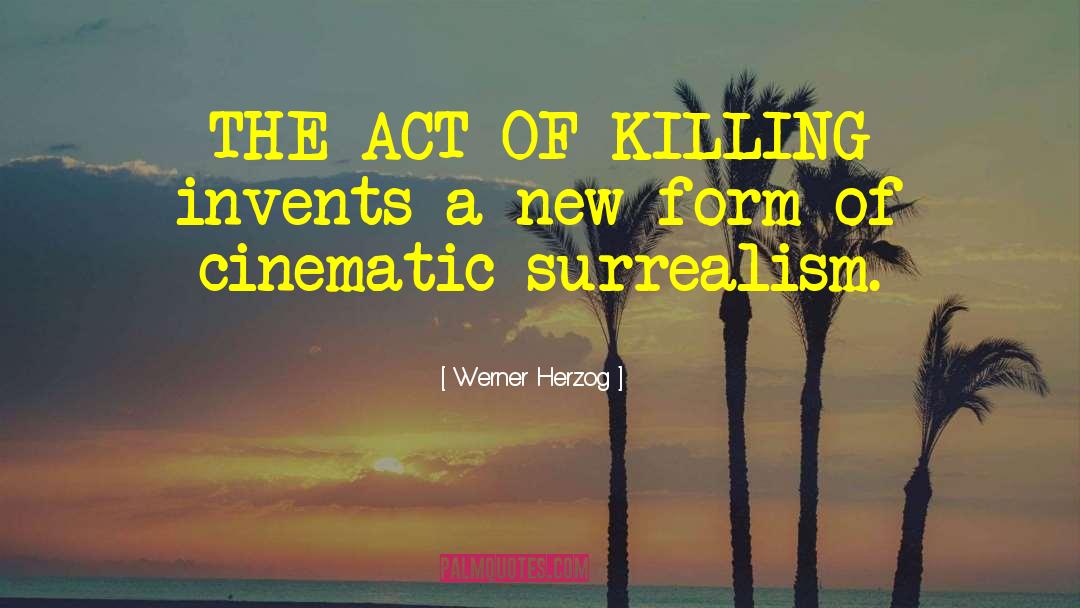 Werner Herzog Quotes: THE ACT OF KILLING invents
