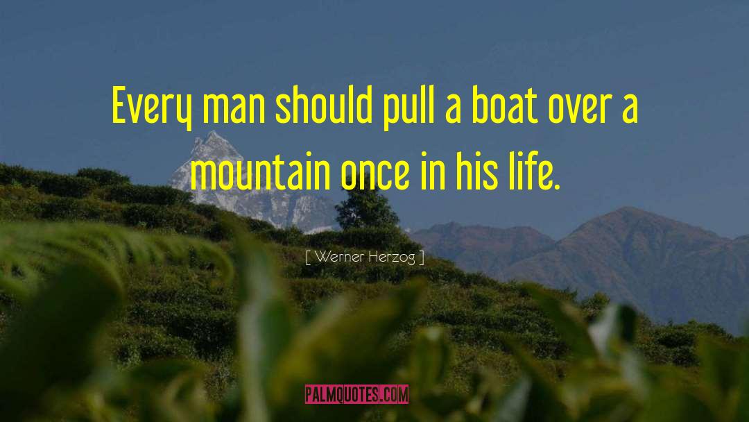 Werner Herzog Quotes: Every man should pull a