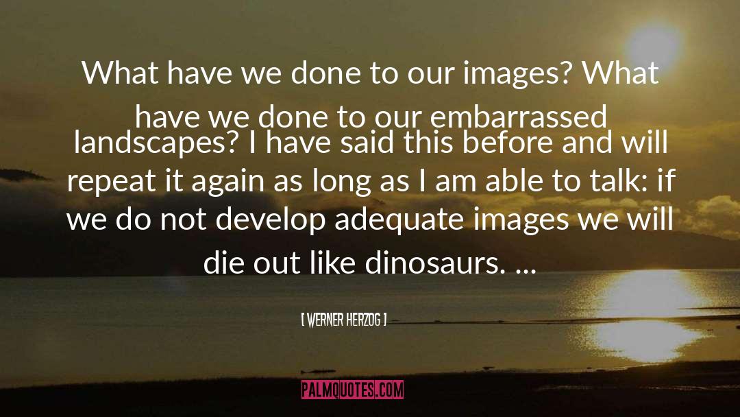 Werner Herzog Quotes: What have we done to