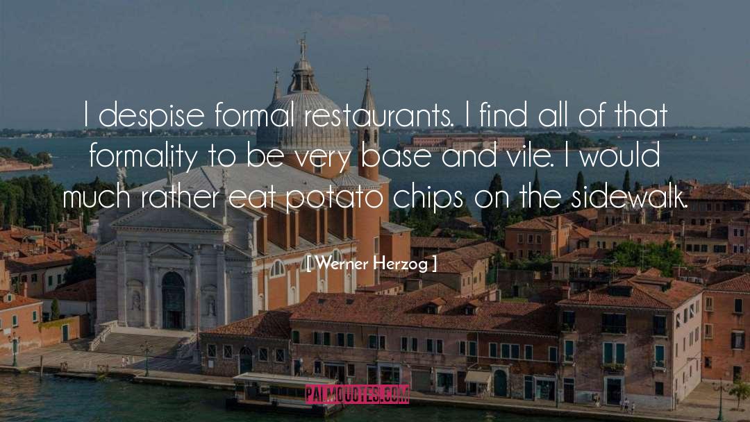 Werner Herzog Quotes: I despise formal restaurants. I